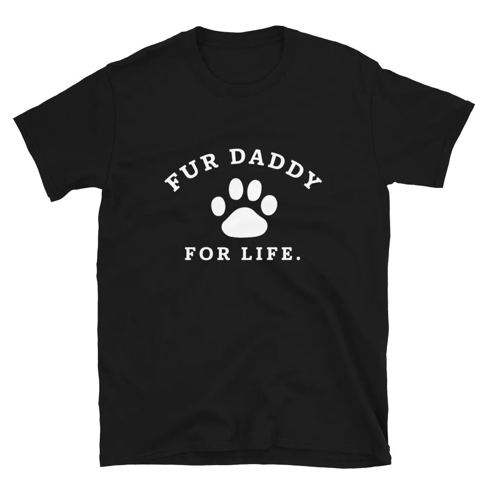 Fur Daddy For Life T-Shirt