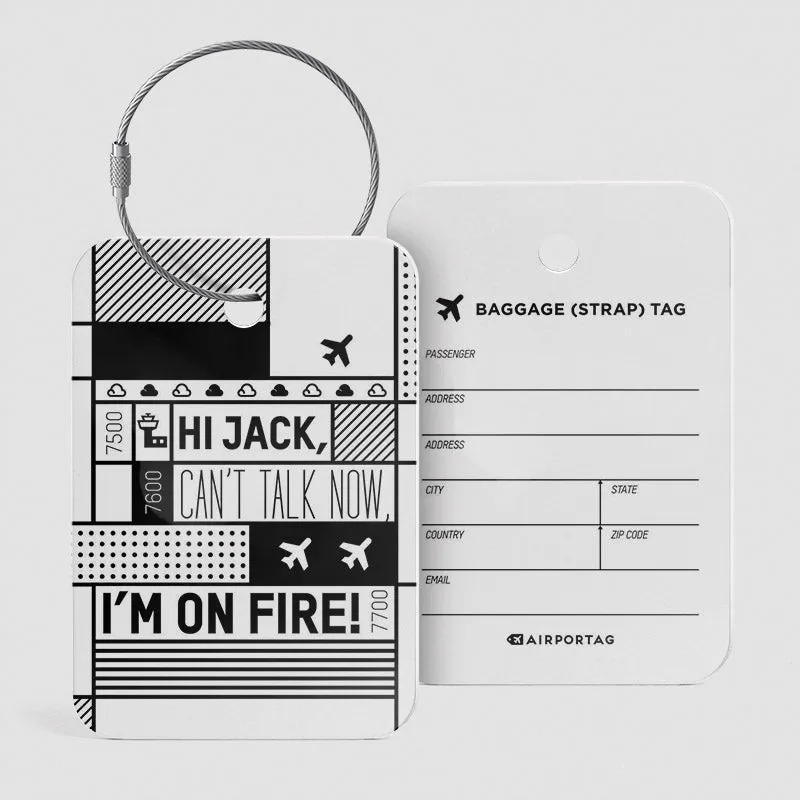 Hi Jack, can't talk now, I'm on fire! - Luggage Tag