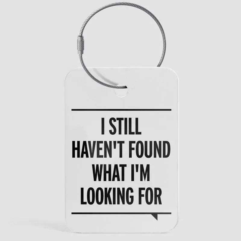 I Still Haven't Found What I'm Looking For - Luggage Tag