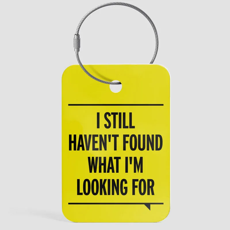 I Still Haven't Found What I'm Looking For - Luggage Tag