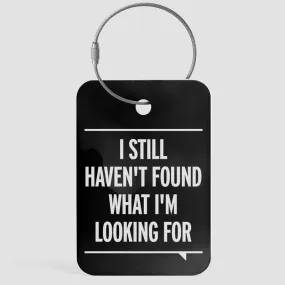 I Still Haven't Found What I'm Looking For - Luggage Tag