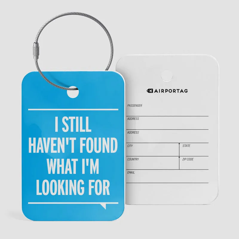 I Still Haven't Found What I'm Looking For - Luggage Tag