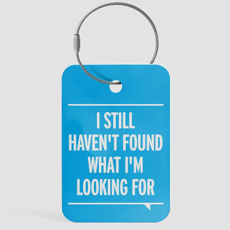 I Still Haven't Found What I'm Looking For - Luggage Tag