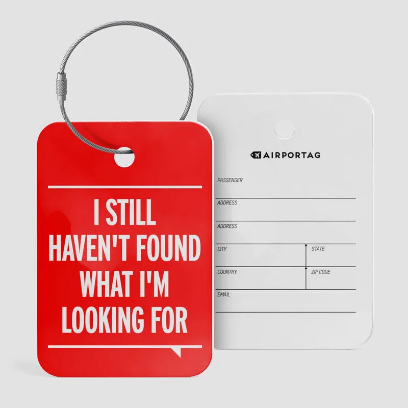 I Still Haven't Found What I'm Looking For - Luggage Tag