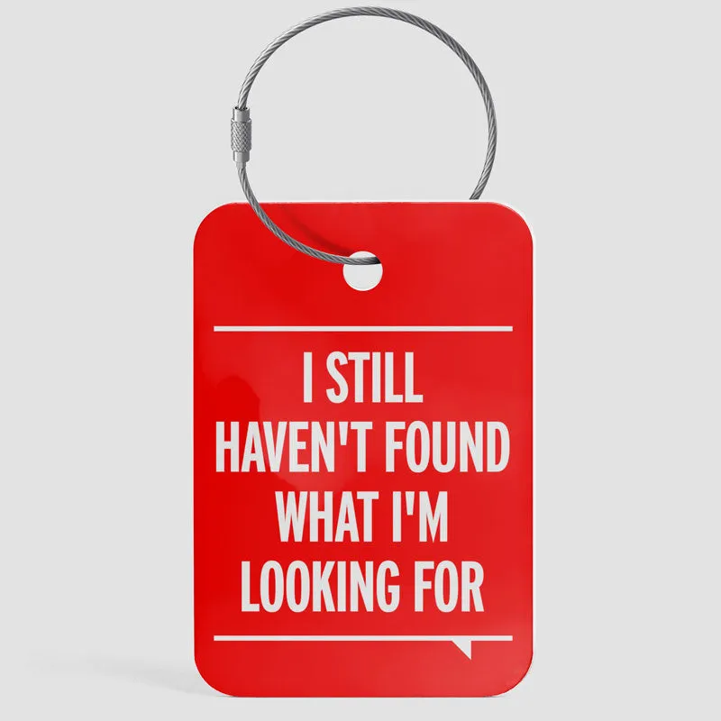 I Still Haven't Found What I'm Looking For - Luggage Tag